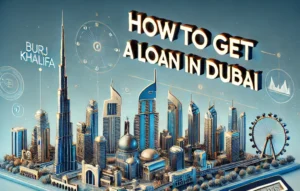 How To Get a Loan In Dubai